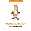 Les bidules chouettes - hugo le pansement va au skatepark