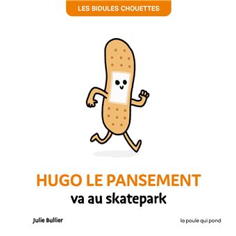 Les bidules chouettes - hugo le pansement va au skatepark
