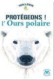 Protégeons l'ours polaire