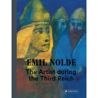 Emil Nolde The Artist during the Third Reich