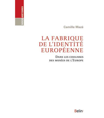 La fabrique de l'identité européenne - Camille Maze - relié