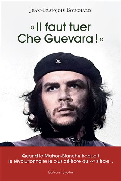Il faut tuer Che Guevara ! - Jean-François Bouchard - broché