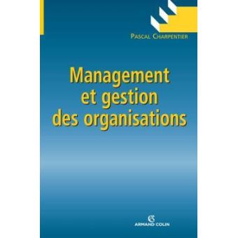 Management et gestion des organisations - brochÃ© - Pascal Charpentier