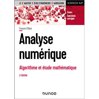 Analyse Numérique - Algorithme Et étude Mathématique - 2e édition Cours ...