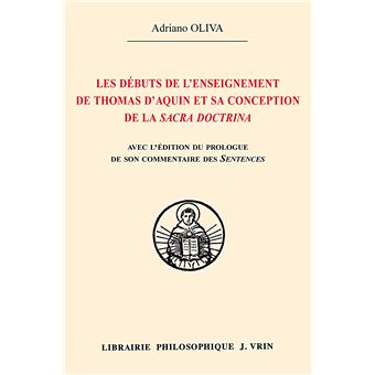 Les débuts de l'enseignement de Thomas d'Aquin et sa conception de la Sacra Doctrina Edition du prologue de son commentaire des Sentences de Pierre Lombard