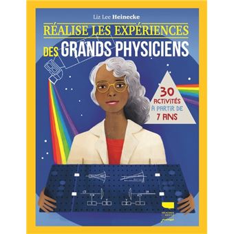 Réalise les expériences des grands physiciens. 30 activités à partir de 7 ans
