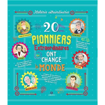 20 pionniers extraordinaires qui ont changé le monde