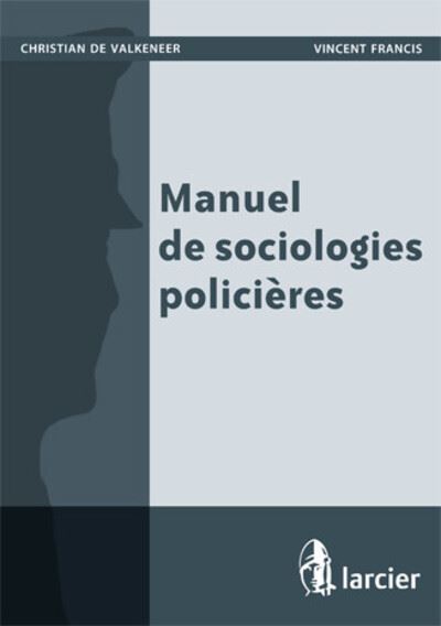 Manuel de sociologies policières - Christian De Valkeneer - broché