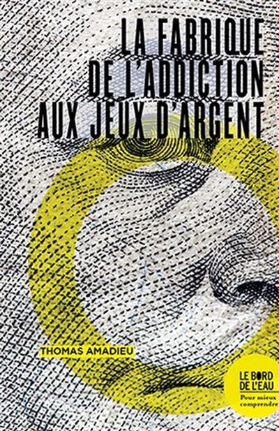 La fabrique de l'addiction aux jeux d'argent - Thomas Amadieu - broché