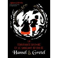 La Terrifiante Histoire et le sanglant destin de Hansel & Gretel