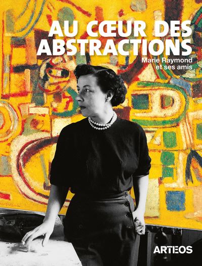 Au cœur des abstractions Marie Raymond et ses amis