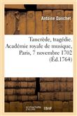 Tancrède, tragédie. Académie royale de musique, Paris, 7 novembre 1702