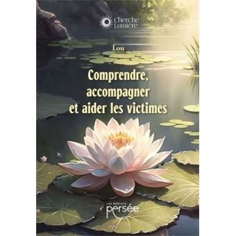 Comprendre, accompagner et aider les victimes