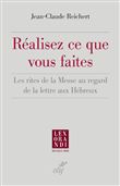 Réalisez ce que vous faites - Les rites de la Messe au regard de la lettre aux Hébreux