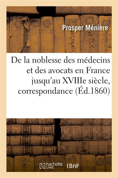 De la noblesse des médecins et des avocats en France jusqu'au XVIIIe siècle, correspondance