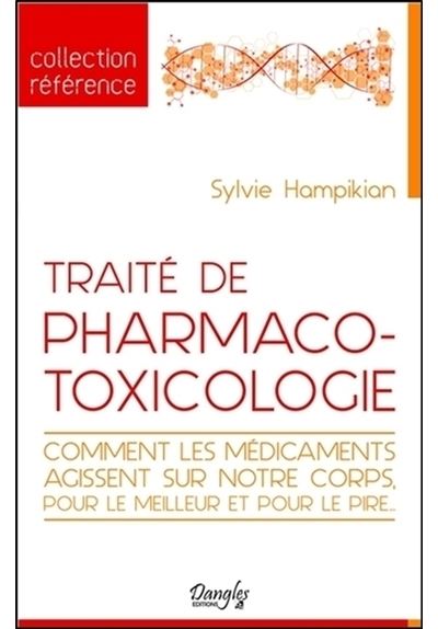 Traité de pharmaco-toxicologie - Comment les médicaments agissent sur notre corps, pour le meilleur et pour le pire... - Sylvie Hampikian - broché