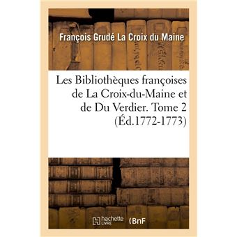 Les Bibliothèques françoises de La Croix-du-Maine et de Du Verdier. Tome 2 (Éd.1772-1773)