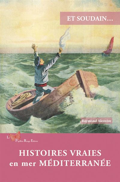 Histoires Vraies En Mer Méditerranée - Raymond Alcovère - broché