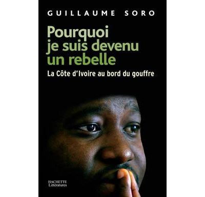 Pourquoi je suis devenu un rebelle - Guillaume Soro - broché