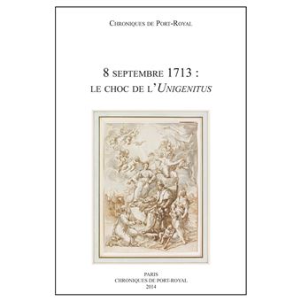 Chroniques de port-royal, n. 64 8 septembre 1713 le choc de l unigenitus