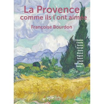 La réunion de grands écrivains et de grands peintres qui célèbrent ensemble la Provence : Jean Giono, Colette, William Durrell, Frédéric Mistral, Stefan Zweig, Maupassant, Flaubert ...