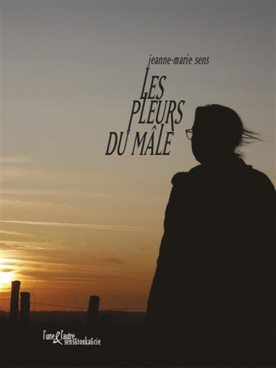 Les pleurs du mâle - Jeanne-Marie Sens - broché