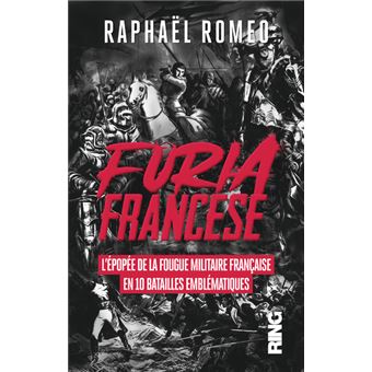 Furia francese - L'épopée de la fougue militaire française en 10 batailles emblématiques