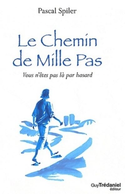 Le chemin de mille pas - Vous n'êtes pas là par hasard - Pascal Spiler - broché
