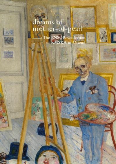 James Ensor. Dreams of Mother-of-Pearl