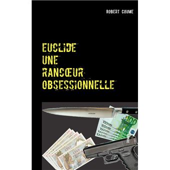 Euclide, une rancoeur obsessionnelle - 1