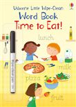 Time to Eat! - Little Wipe-Clean Word Books