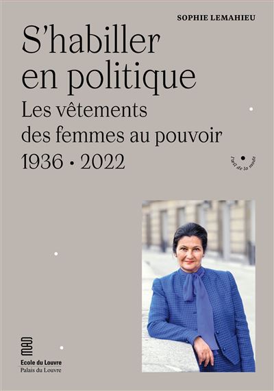 S'habiller en politique Les vêtements des femmes au pouvoir. 1936-2022 -  broché - Sophie Lemahieu - Achat Livre | fnac