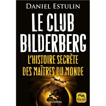 Le Club Bilderberg L'histoire secrète des maîtres du monde - broché - Daniel  Estulin - Achat Livre ou ebook | fnac