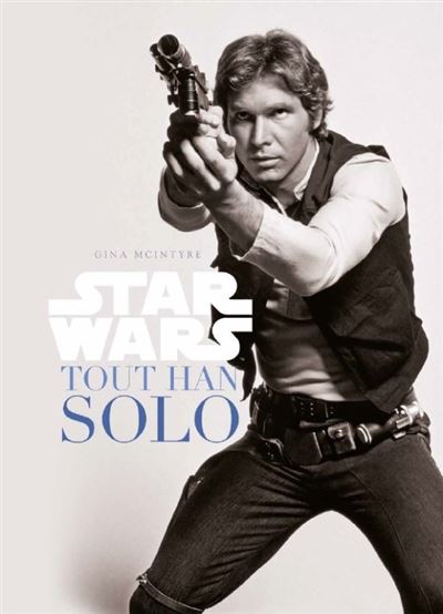 Star Wars : Tout Han Solo - Gina McIntyre - relié