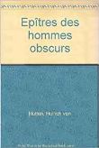 Epîtres des hommes obscurs precede de notice sur Ulrich von Hutten