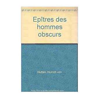 Epîtres des hommes obscurs precede de notice sur Ulrich von Hutten