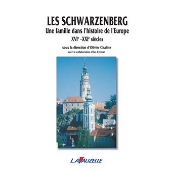 Les Schwarzenberg, une famille dans l'histoire de l'Europe
