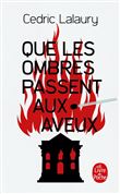 Que les ombres passent aux aveux