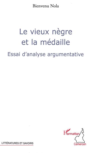 Le vieux nègre et la médaille : essai d'analyse argumentative - Bienvenu Nola - broché