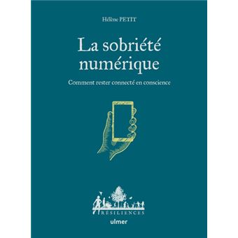 La sobriété numérique - Comment rester connecté en conscience