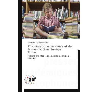 Problematique des daara et de la mendicite au senegal tome i