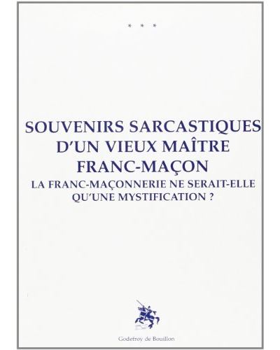 Souvenirs sarcastiques d'un vieux maître franc-maçon