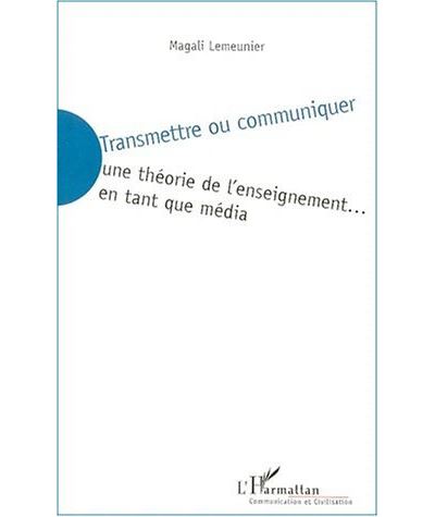 Transmettre ou communiquer