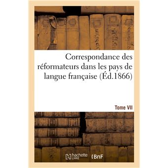 Correspondance des réformateurs dans les pays de langue française.Tome VII. 1541-1542