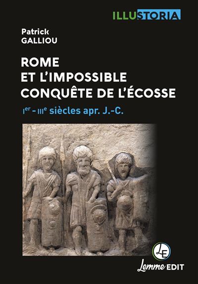 Rome et l'impossible conquête de l'Ecosse - Patrick Galliou - broché