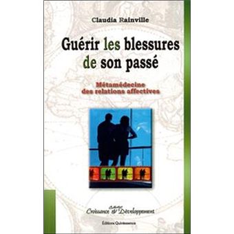 Guerir Les Blessures De Son Passe Metamedecine Des Relations Affectives Broche Claudia Rainville Achat Livre Fnac