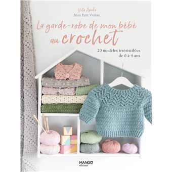 La garde-robe de mon bébé au crochet, 20 modèles irrésistibles de 0 à 4 ans