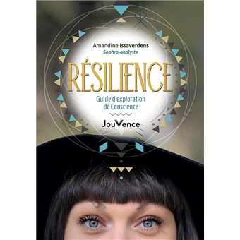 Résilience : guide d'exploration de conscience