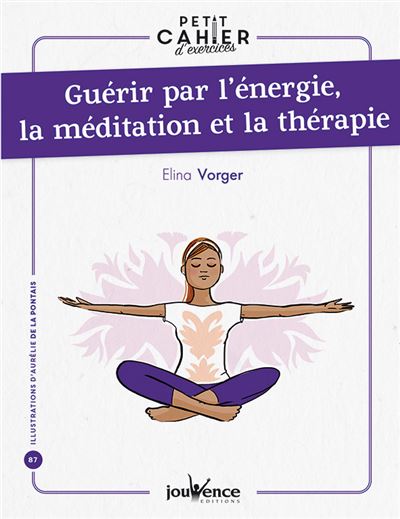 Petit cahier d'exercices Guérir par l'énergie, ma méditation et la thérapie