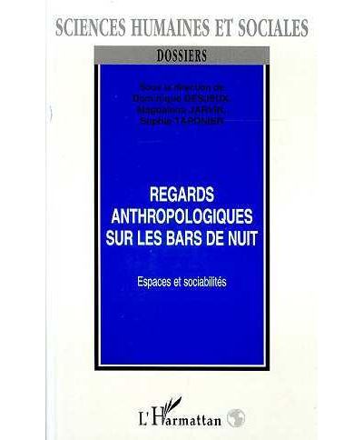 Regards anthropologiques sur les bars de nuit - Dominique Desjeux - broché